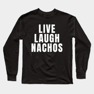 Live Laugh Nachos Long Sleeve T-Shirt